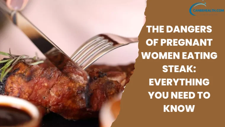 The Dangers of Pregnant Women Eating Steak